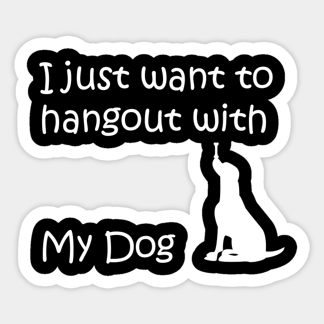 I just want to hangout with my dog Sticker by Maha Fadel Designs